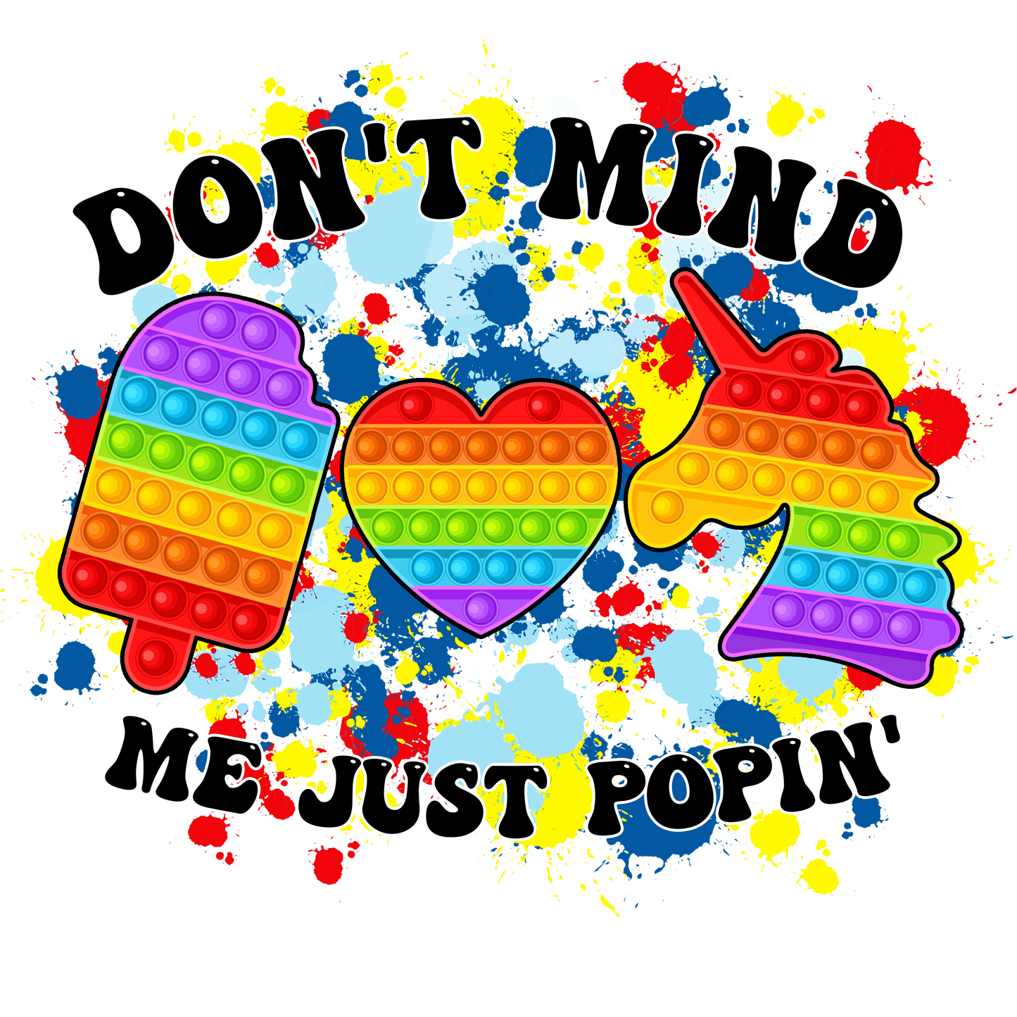 Dont Mind Me Just Poppin Ready To Press Dtf