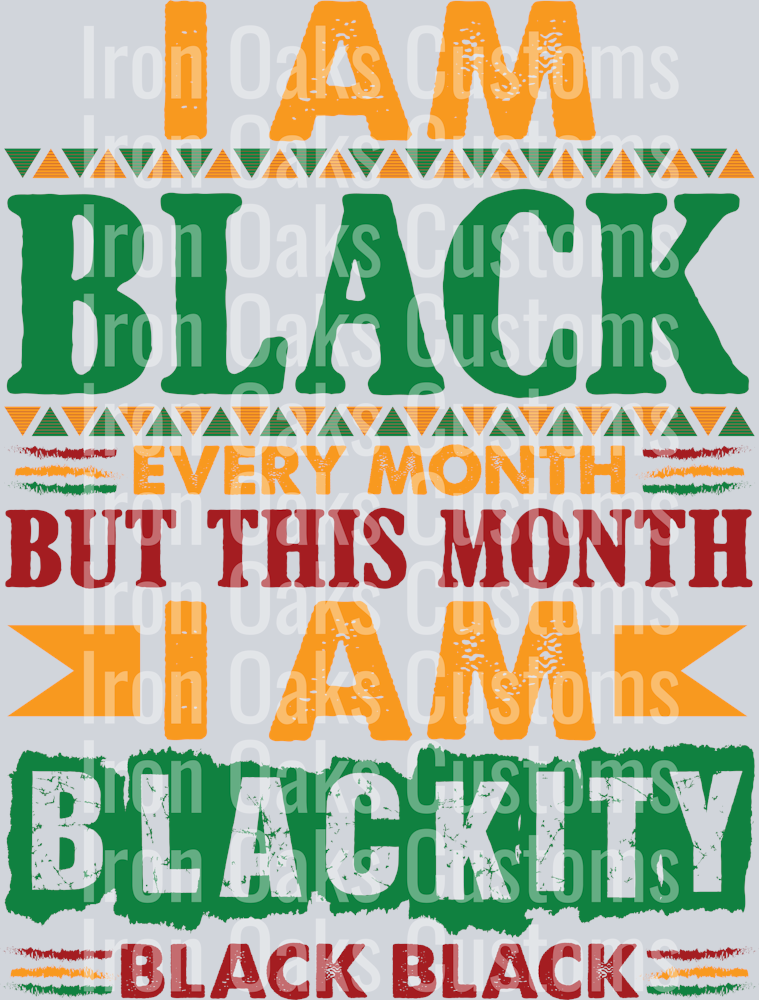 I Am Black Every Month But This Month I Am Blackity Black Black