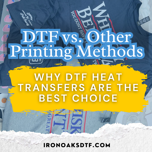 DTF vs. Other Printing Methods: Why DTF Heat Transfers Are the Best Choice 🎨🔥
