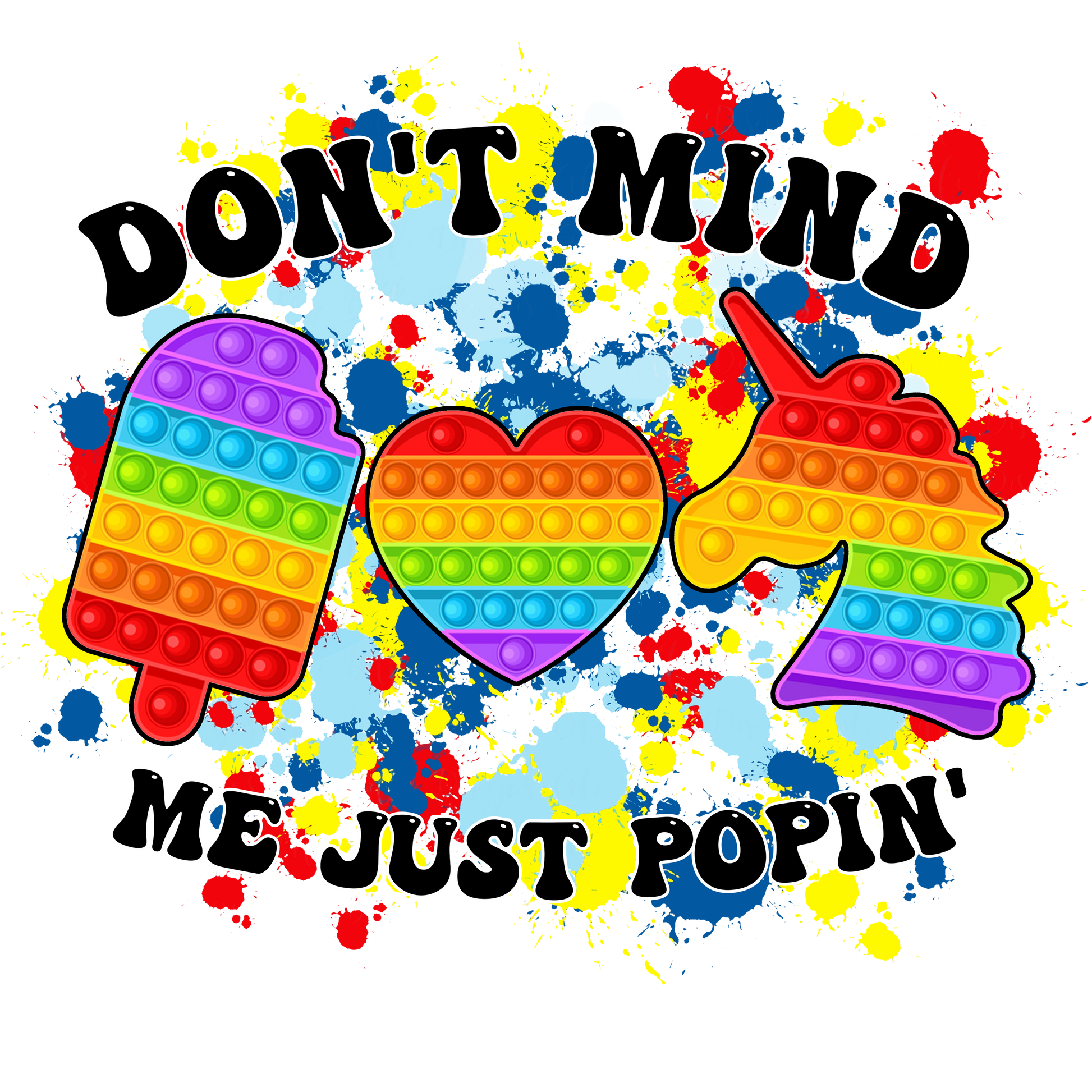 Dont Mind Me Just Poppin Ready To Press Dtf