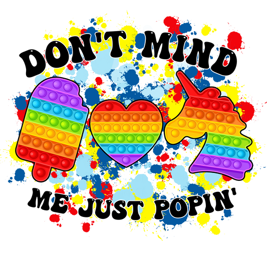 Dont Mind Me Just Poppin Ready To Press Dtf