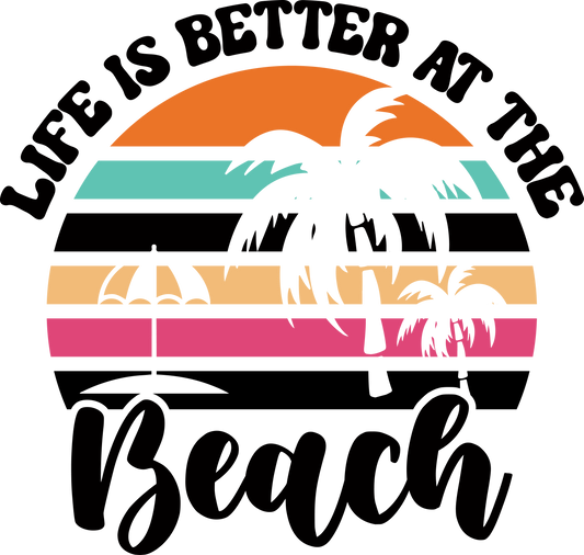 Life Is Better At The Beach Ready To Press Dtf
