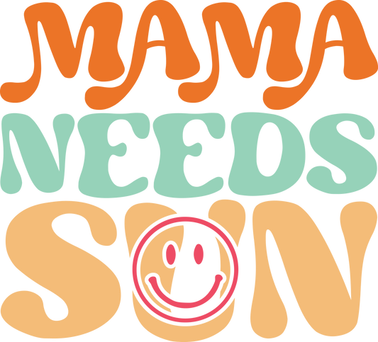 Mama Needs Sun Ready To Press Dtf