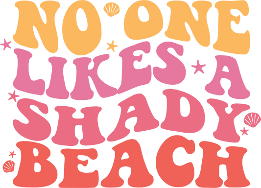 No One Likes A Shady Beach Ready To Press Dtf