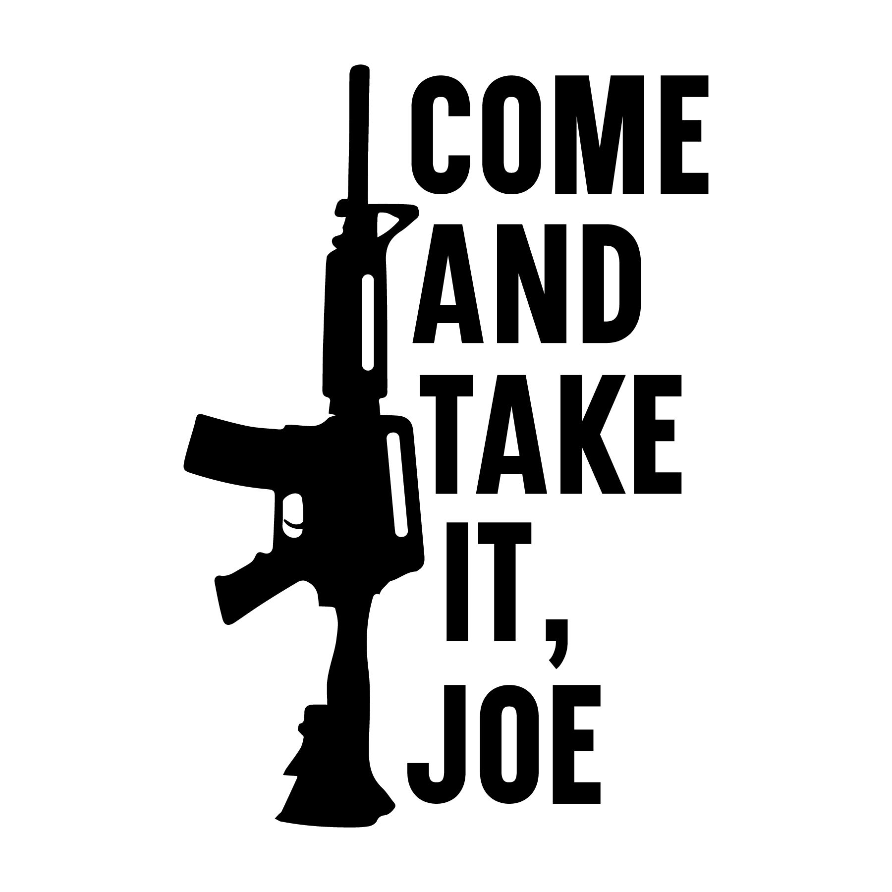 Come And Take It Joe Ready To Press Dtf