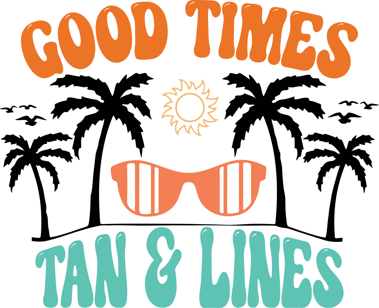 Good Times And Tan Lines Ready To Press Dtf