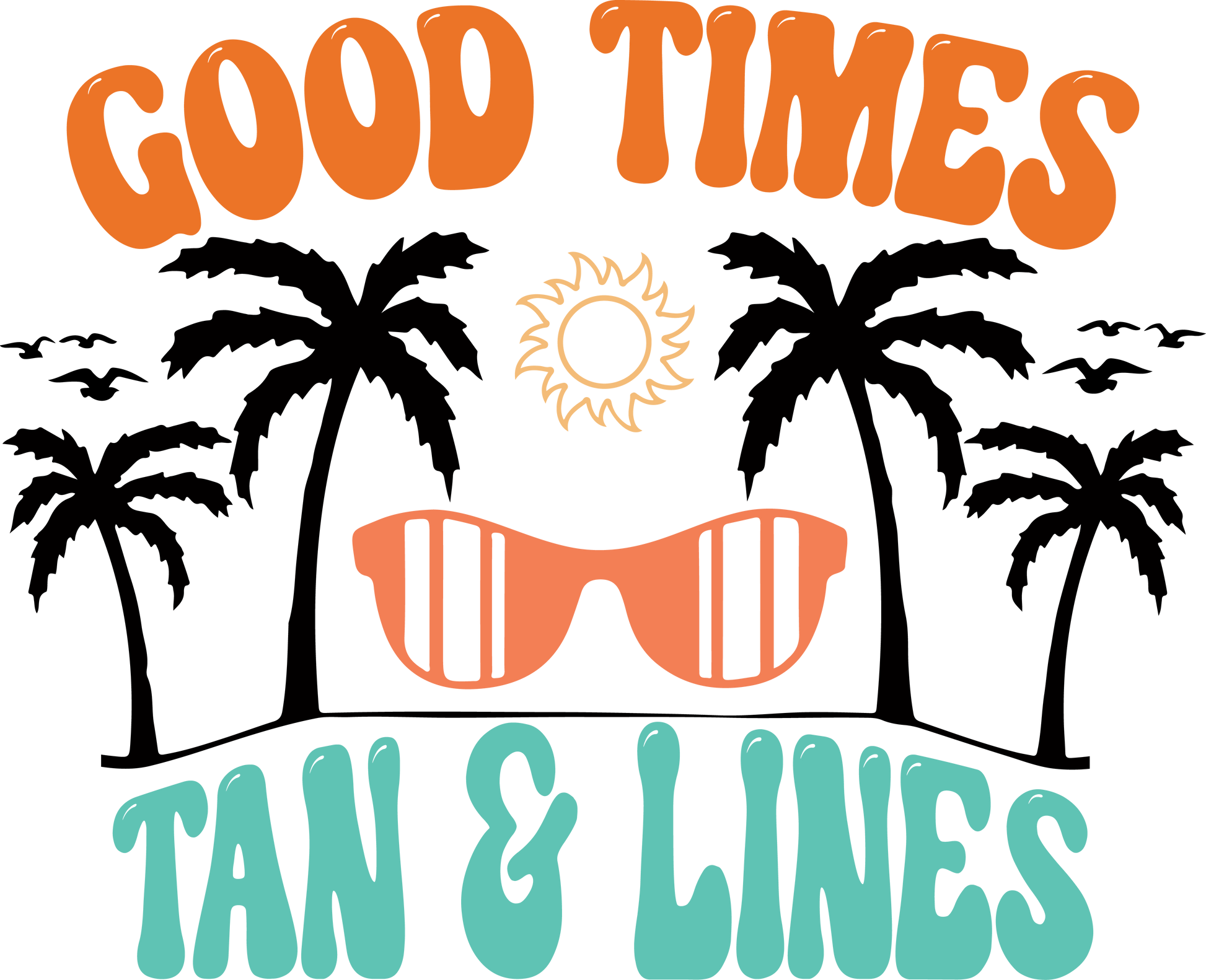 Good Times And Tan Lines Ready To Press Dtf