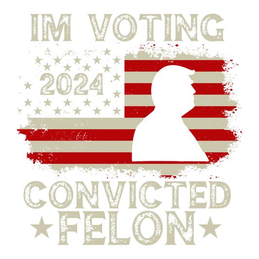 Im Voting Convicted Felon Ready To Press Dtf
