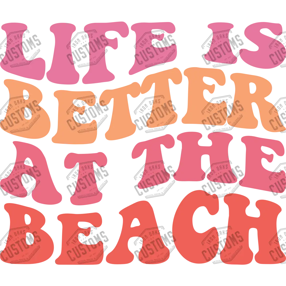 Life Is Better At The Beach Ready To Press Dtf