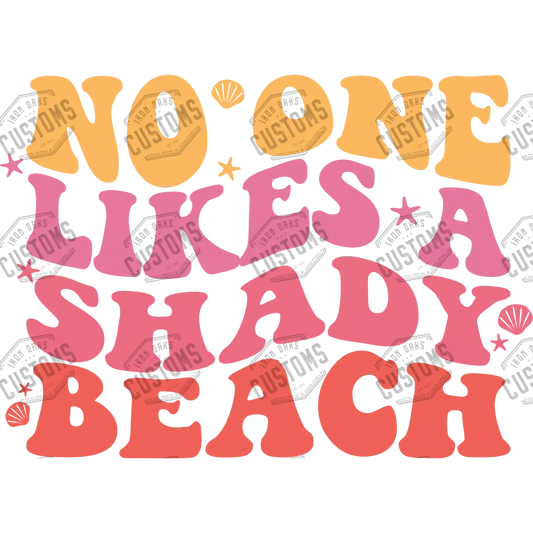 No One Likes A Shady Beach Ready To Press Dtf