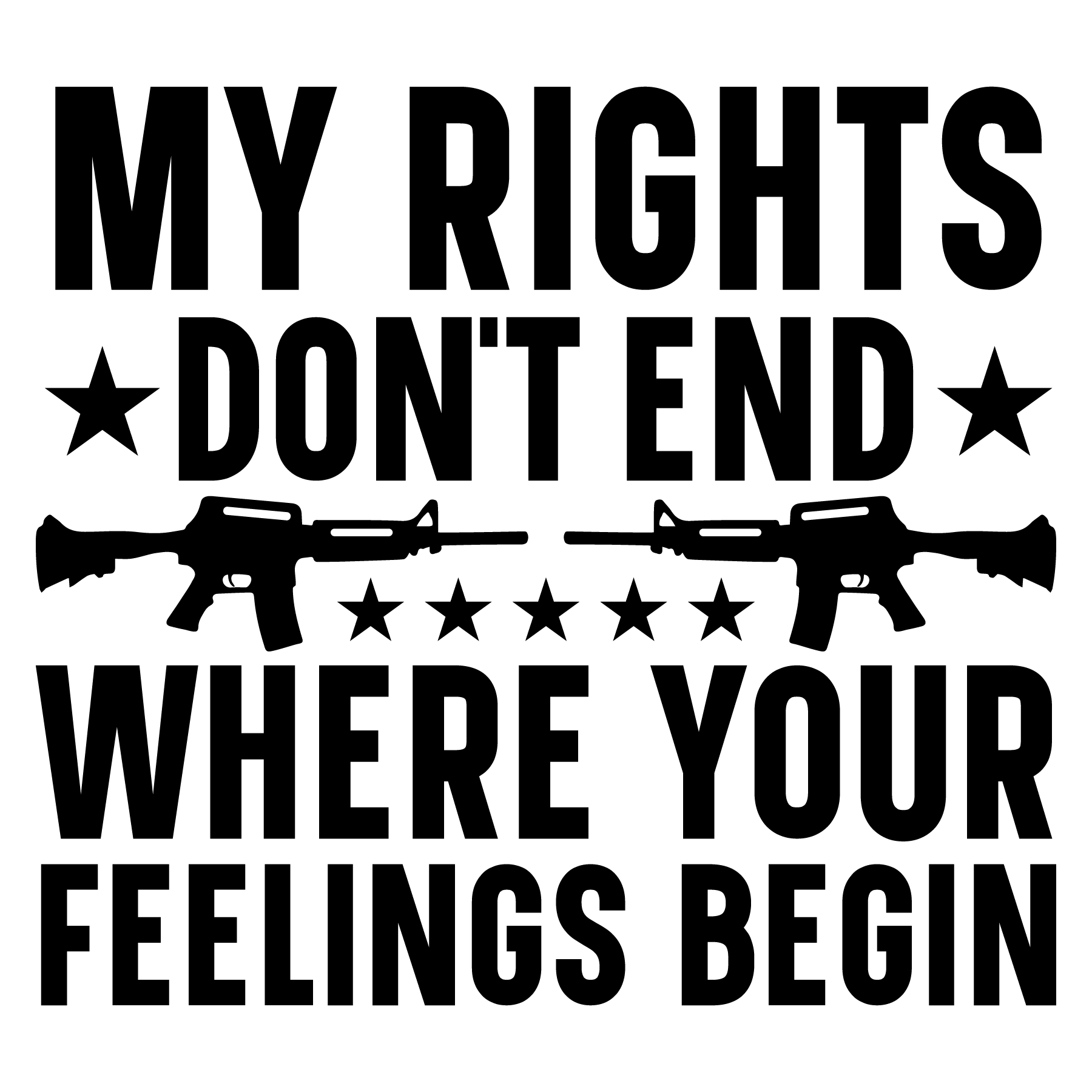 Rights Dont End Where Your Feelings Begin Ready To Press Dtf