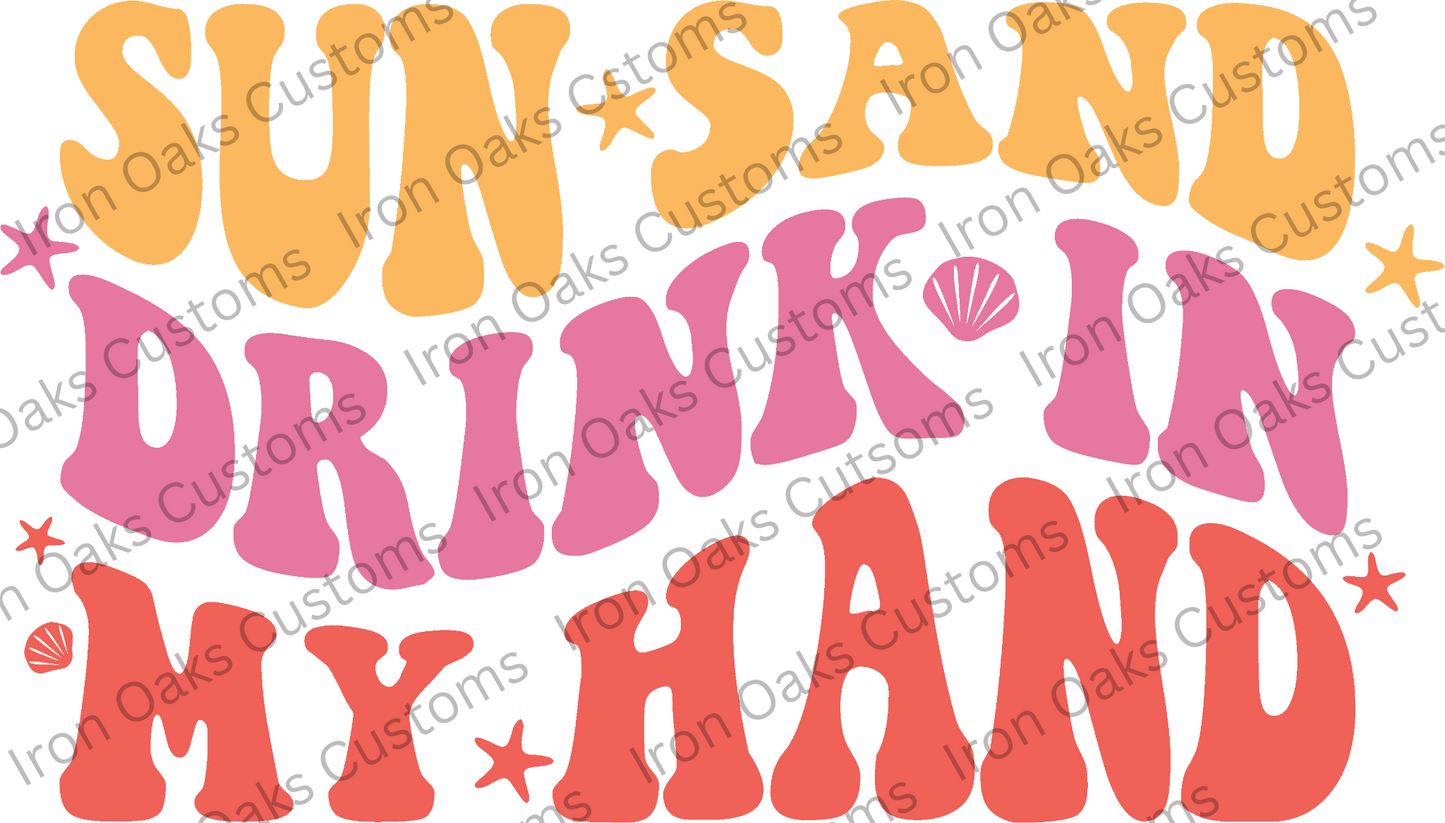 Sun Sand Drink In My Hand Ready to Press DTF