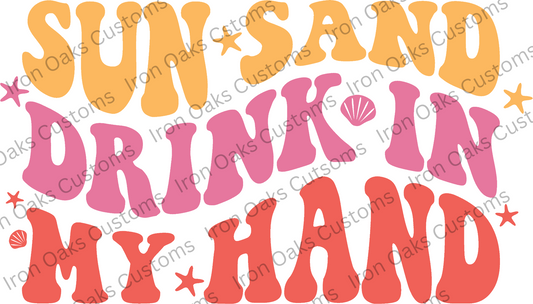 Sun Sand Drink In My Hand Ready to Press DTF