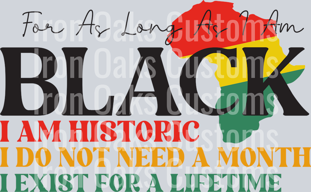 For As Long As I Am Black I Am Historic