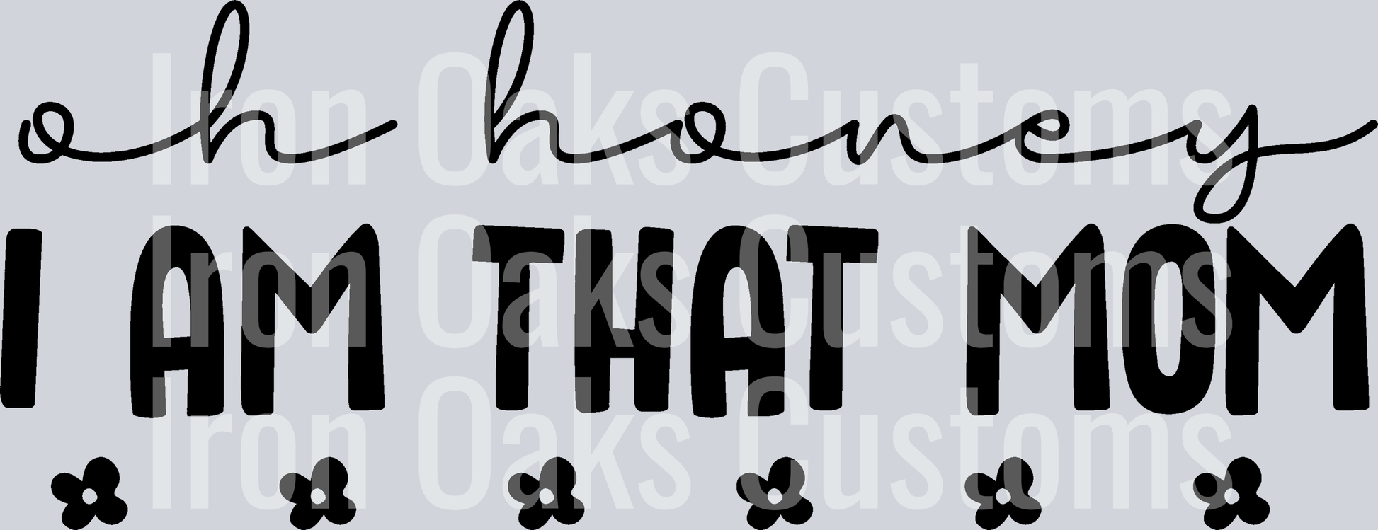 OH_HONEY_I_AM_THAT_MOM-01