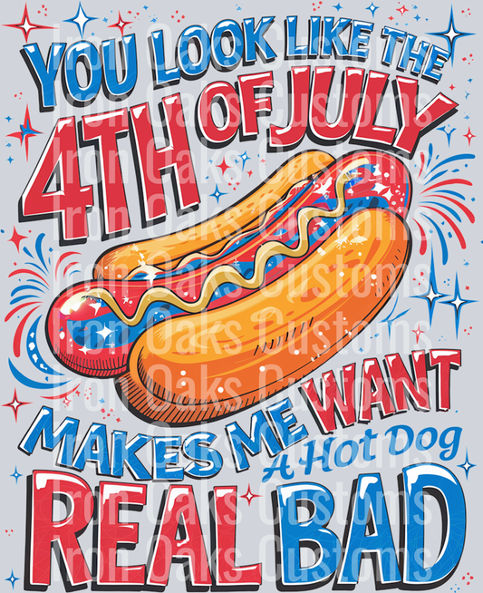 You Look like the 4th of July Makes me Want Hot Dog Real Bad