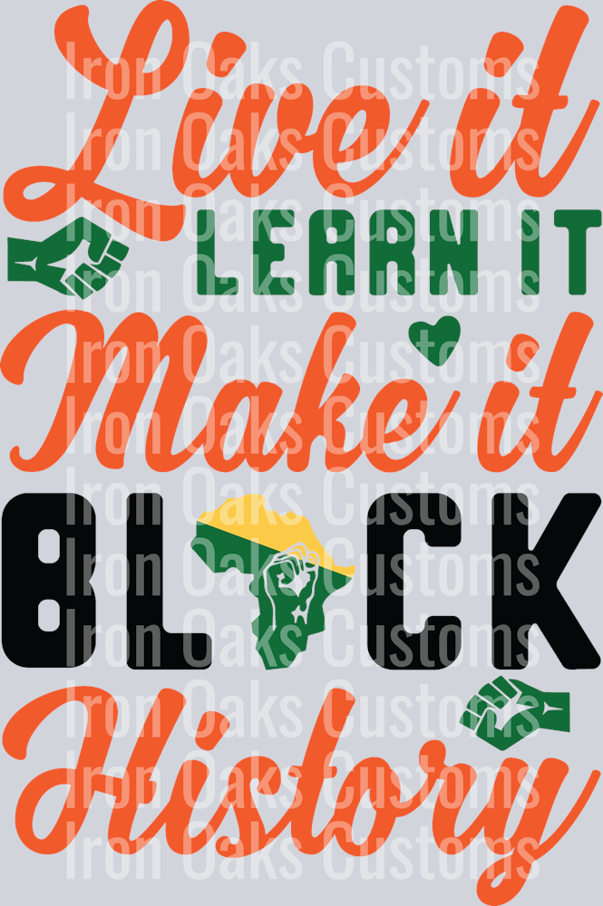 live it learn it make it Black History