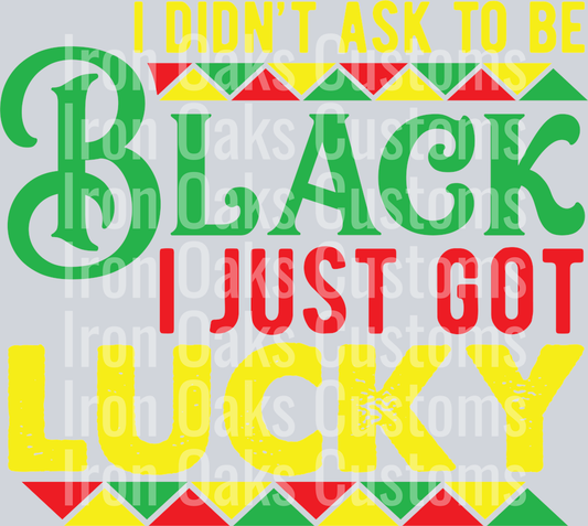 I Didn t Ask To Be Black I Just Got Lucky