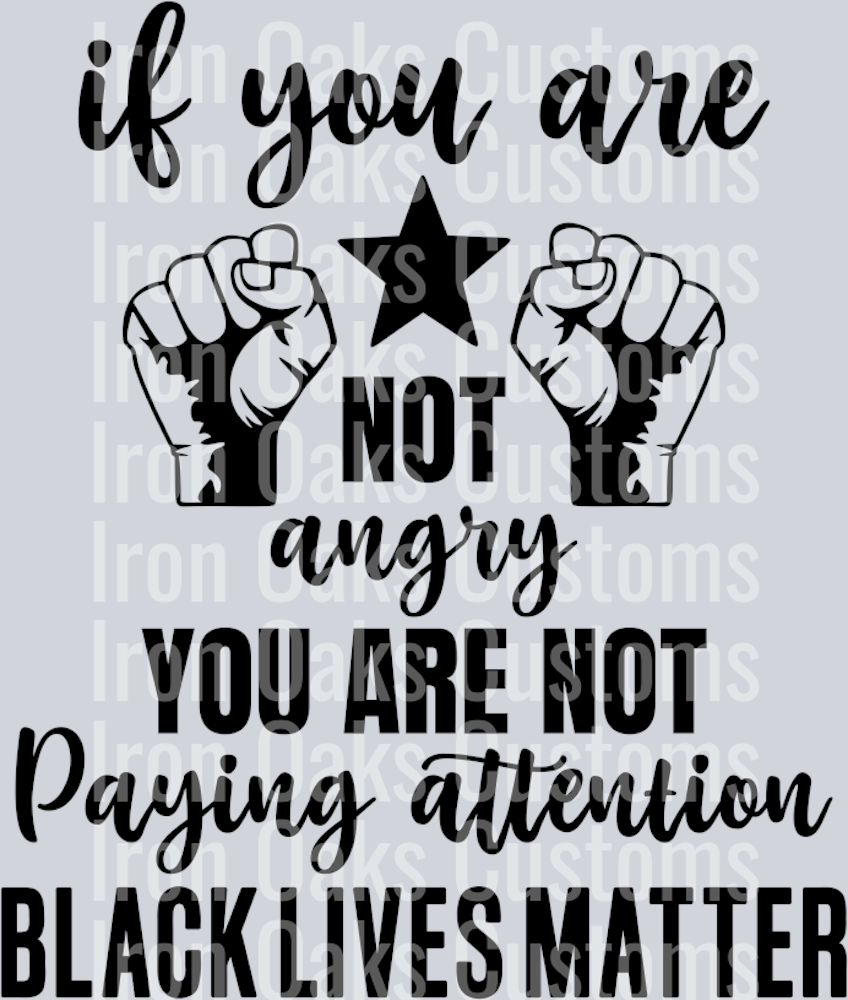 if you are not angry you are not paying attention black lives matter